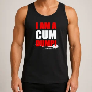 Top Good Pretty I Am A Cum Dump And I Love It Tank Top