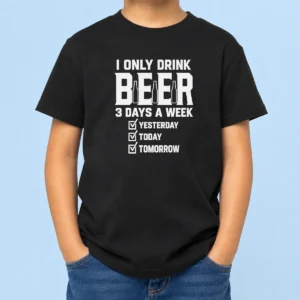 Top Official I Only Drink Beer 3 Days A Week Yesterday Today Tomorrow Kids T-Shirt