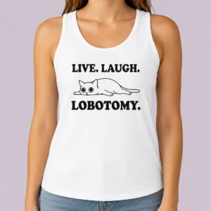 Top Premium Live Laugh Lobotomy Flat Cat Graphic Geek Tank Top