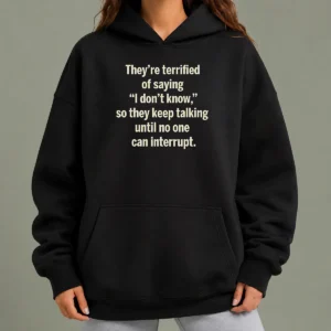 Top Premium Terrified Of Saying I Don'T Know Hoodie